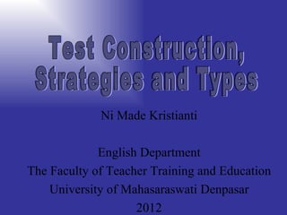 Ni Made Kristianti

             English Department
The Faculty of Teacher Training and Education
    University of Mahasaraswati Denpasar
                    2012
 