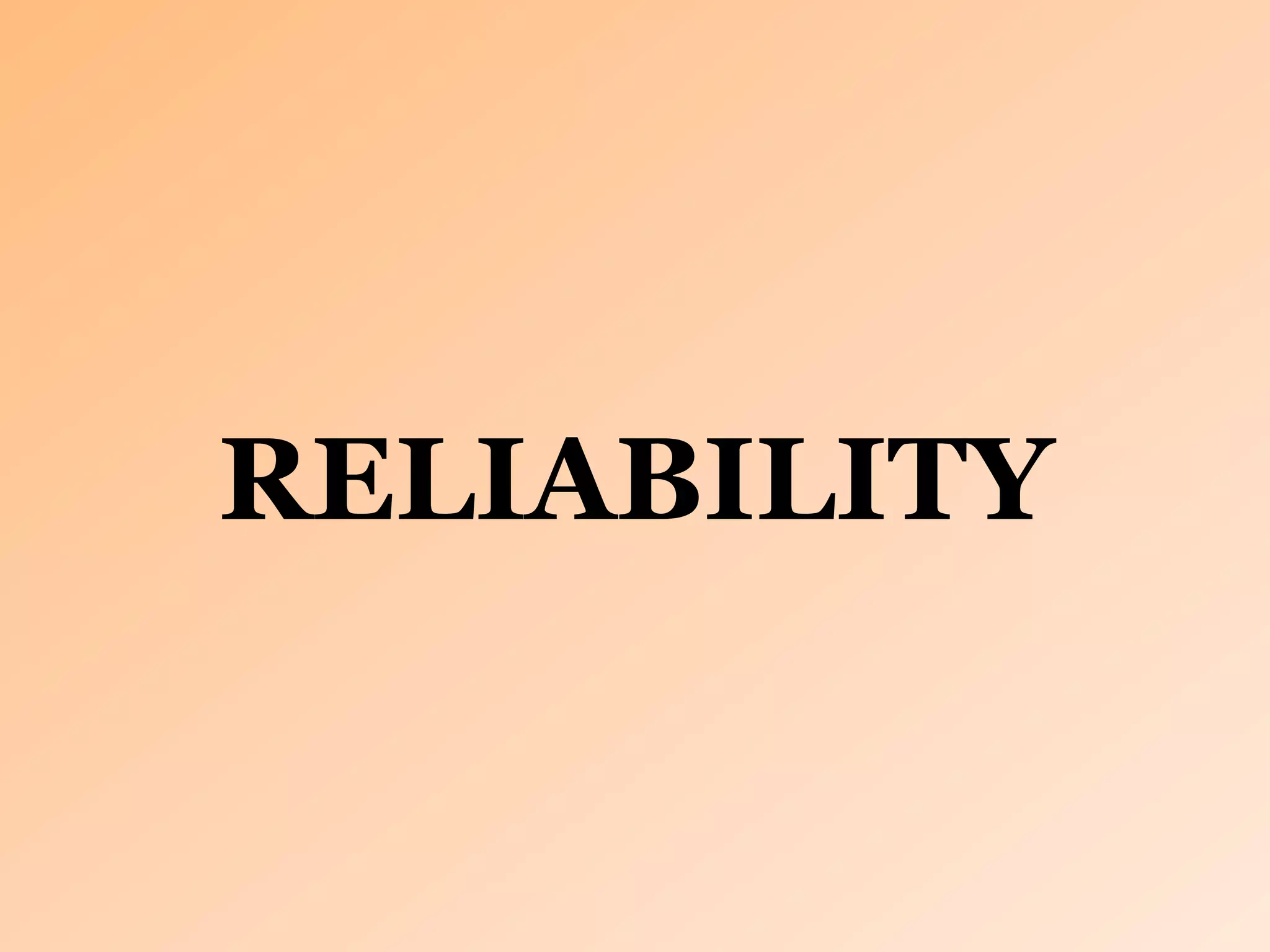 RELIABILITY
 