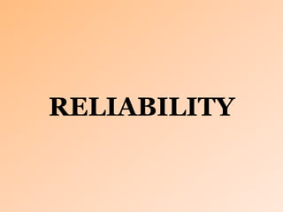 RELIABILITY
 