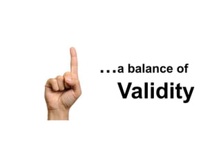 …a balance of
  Validity
 