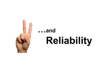 …and
 Reliability
 