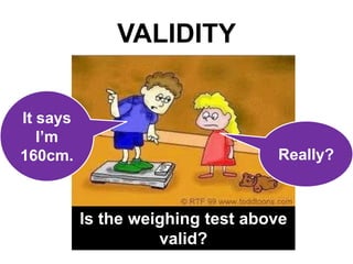 VALIDITY


It says
   I’m
160cm.                            Really?



          Is the weighing test above
              ...