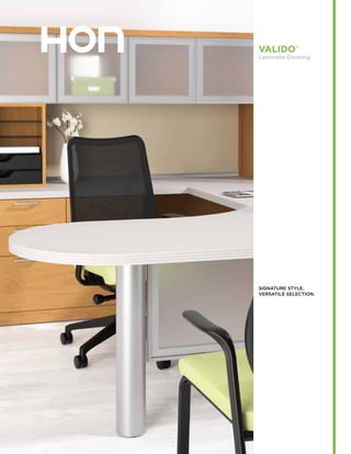 VALIDO®
Laminate Desking
SIGNATURE STYLE.
versatile selection.
 