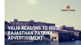 VALID REASONS TO ISSUE
RAJASTHAN PATRIKA
ADVERTISEMENT
 