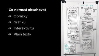 ➔ Obrázky
➔ Grafiku
➔ Interaktivitu
➔ Plain texty
Čo nemusí obsahovať
 