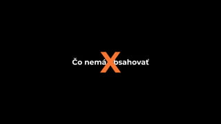 Čo nemá obsahovať
X
 
