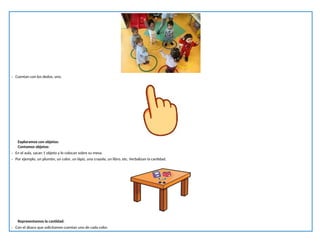 - Cuentan con los dedos, uno.
Exploramos con objetos:
Contamos objetos:
- En el aula, sacan 1 objeto y lo colocan sobre su mesa.
- Por ejemplo, un plumón, un color, un lápiz, una crayola, un libro, etc. Verbalizan la cantidad.
Representamos la cantidad:
- Con el ábaco que solicitamos cuentan uno de cada color.
 