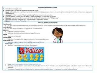 Actividades Permanentes de Entrada:
 Damos la bienvenida a los niños.
 La maestra indica las rutinas de aseo (lavado frecuente de manos).
 Saludo: Se invita a los niños a sentarse en semicírculo o asamblea frente a la pizarra, se entonará una canción de bienvenida, los niños tendrán un instrumento de percusión
para el momento.
 Asistencia: Se entona la canción: “¿Quién ha venido hoy?” con un instrumento de percusión.
 Luego, se pregunta: ¿Cuántos niños han venido?, ¿Quiénes han faltado?, ¿Cuántos niños han faltado?
 Calendario: Luego se desarrolla el momento del uso del calendario. Se cantará la canción: “Doña semana”
 Se harán las preguntas: ¿Qué día es hoy?, ¿Qué día fue ayer?, ¿Qué día será mañana?
 Clima: Se cantará la canción: “Ventanita”
JUEGO DE TRABAJO EN LOS SECTORES
PLANIFICACIÓN
 Los niños conocen que todos los sectores son importantes y que no hay espacio para estar todos juntos en ellos por ello eligieron ir a los sectores por turnos.
ORGANIZACIÓN
 Los niños se organizan solos para ir a jugar a cada uno de los sectores.
EJECUCION
 La docente supervisará sus juegos.
 La docente conversará con los niños mientras juegan libremente.
ORDEN
 Guardemos los materiales
SOCIALIZACIÓN
 Evaluemos si hemos aprendido a jugar correctamente o hemos creado algo nuevo.
REPRESENTACIÓN
 La docente preguntará algunos niños en qué lugar jugaron y qué hicieron.
MOTIVACIÓN:
 Motivamos a los niños a escuchar el cuento “Cinco patitos”:
 Fuente: https://www.youtube.com/watch?v=lns_2OgDTc4&t=69s
 Después se pregunta ¿Cuántos papitos tenía mamá pata? ¿Qué hicieron? ¿Quién obedeció y quien desobedeció? ¿Cuánto es 5? ¿Cómo será el número 5? Los niños
responden.
 Presentamos el propósito del día diciéndoles que hoy aprenderemos a reconocer el número 5 y representar su cantidad de diversas formas.
 