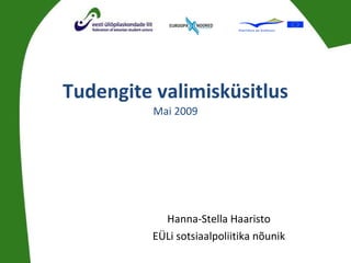 Tudengite valimisküsitlus Mai 2009   Hanna-Stella Haaristo EÜLi sotsiaalpoliitika nõunik 