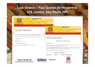 Loja Sutaco – Rua Quinze de Novembro,
318, Centro, São Paulo (SP)
 