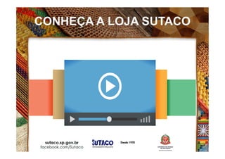 CONHEÇA A LOJA SUTACO
 