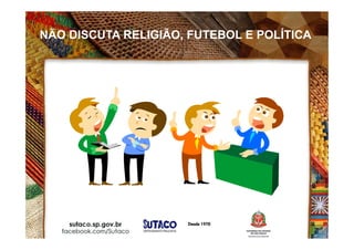 NÃO DISCUTA RELIGIÃO, FUTEBOL E POLÍTICA
 