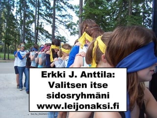 Erkki J. Anttila:
Valitsen itse
sidosryhmäni
www.leijonaksi.fi
Sxc.hu_DoortenJ 1
 