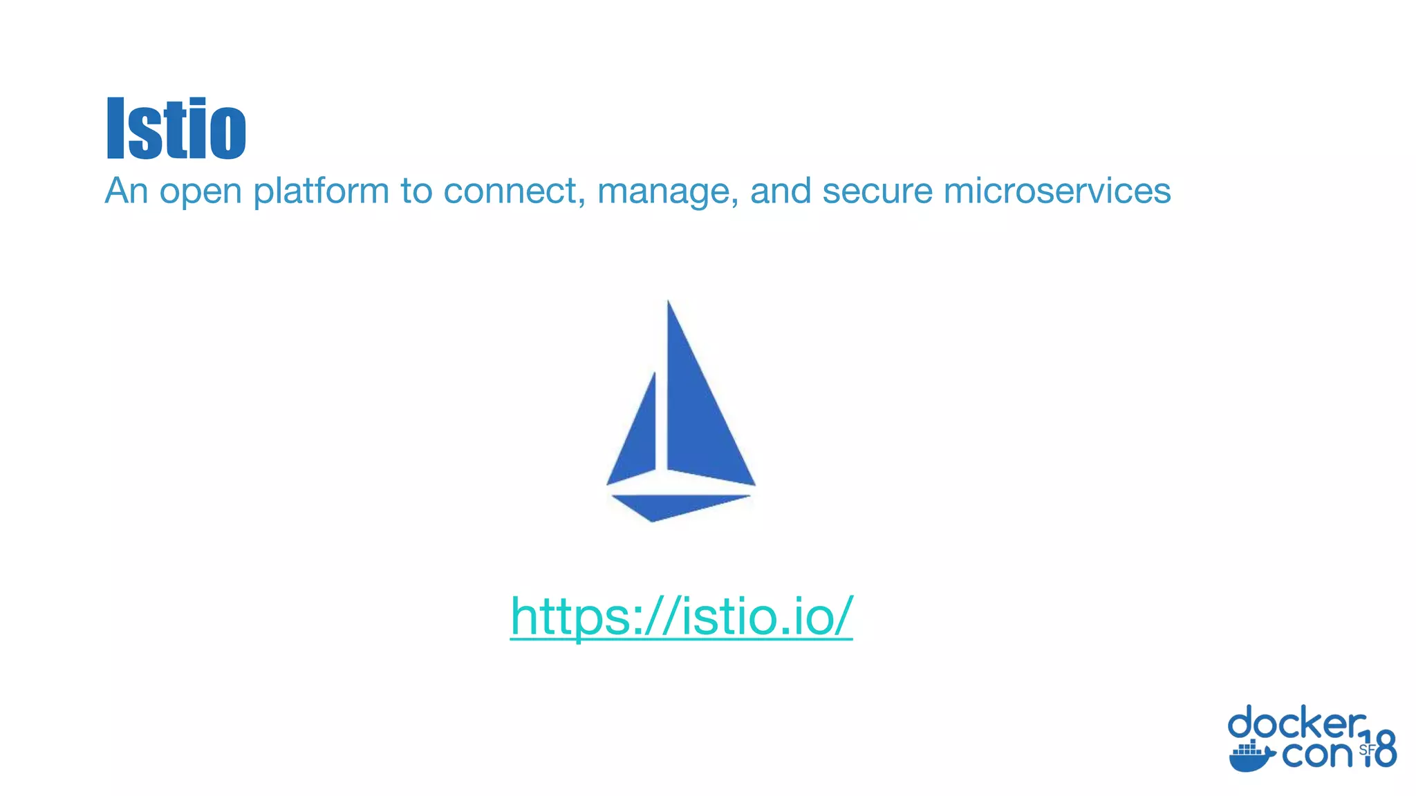 https://istio.io/
Istio
An open platform to connect, manage, and secure microservices
 