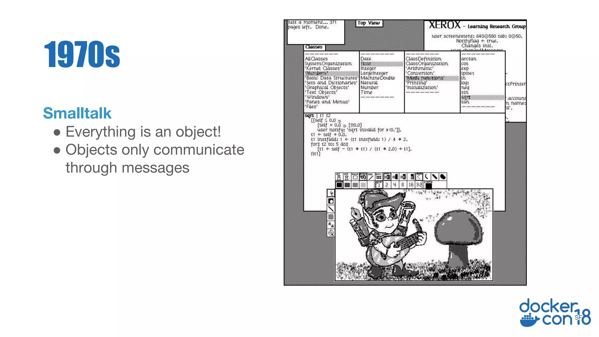 Smalltalk
● Everything is an object!
● Objects only communicate
through messages
1970s
 