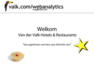Welkom
Van der Valk Hotels & Restaurants

  “Van appelmoes met kers naar Michelin ster”
 