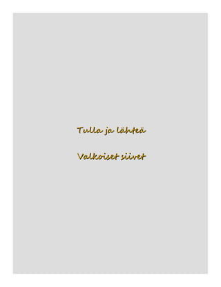 Tulla ja lähteäTulla ja lähteä
Valkoiset siivetValkoiset siivet
 