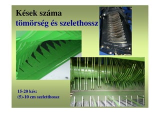 Kések száma
tömörség és szelethossz
15-20 kés:
(5)-10 cm szeletthossz
 