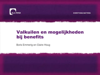 Valkuilen en mogelijkheden
bij benefits
Boris Emmerig en Claire Houg
 