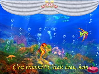 C’est terminé ! C’était beau, hein !

 