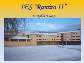 IES “Ramiro II”
   La Robla (León)
 