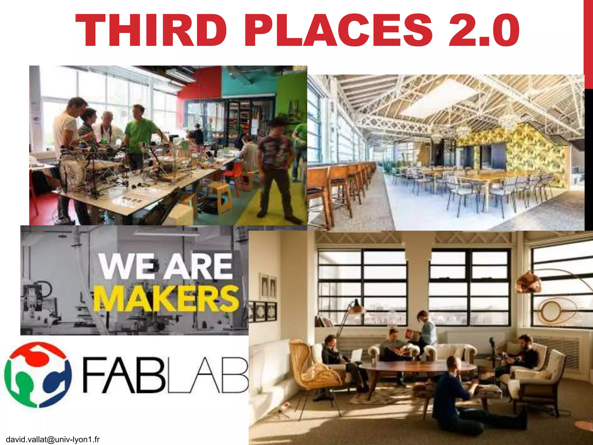 THIRD PLACES 2.0
david.vallat@univ-lyon1.fr
11
 