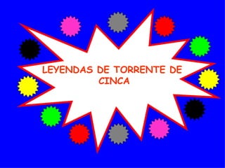 LEYENDAS DE TORRENTE DE  CINCA 