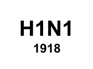 H1N1
1918
 