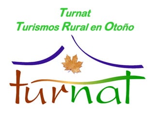 Turnat
Turismos Rural en Otoño
 