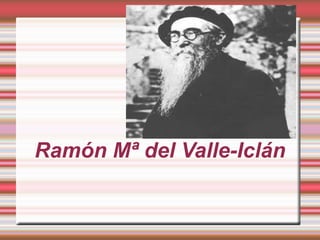 Ramón Mª del Valle-Iclán
 