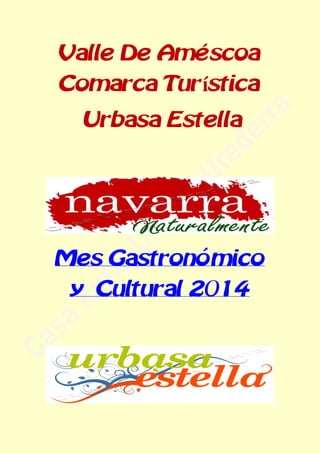 Valle De Améscoa Comarca Turística 
Urbasa Estella 
Mes Gastronómico y Cultural 2014 
 