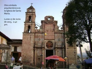 Otro símbolo
arquitectónico es
la Iglesia de Santa
María.
Lunes 17 de Junio
de 2013, 2:40
pm.
 