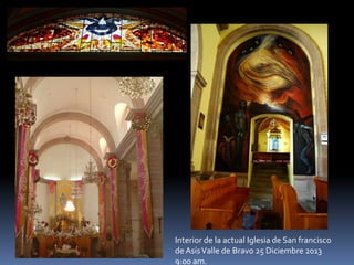 Interior de la actual Iglesia de San francisco
de AsísValle de Bravo 25 Diciembre 2013
9:00 am.
 