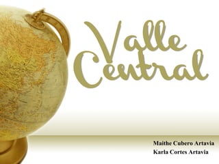 Valle
Central

    Maithe Cubero Artavia
    Karla Cortes Artavia
 