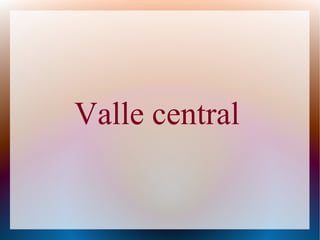 Valle central
 