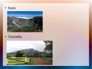 ● Irazú
● Turrialba