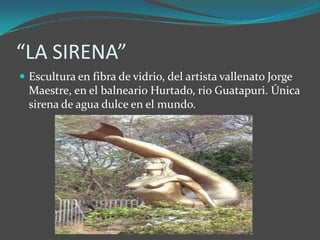 “LA SIRENA” <br />Escultura en fibra de vidrio, del artista vallenato Jorge Maestre, en el balneario Hurtado, rio Guatapur...