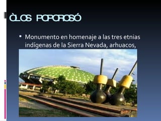 “ LOS POPOROS” Monumento en homenaje a las tres etnias indígenas de la Sierra Nevada, arhuacos, koguis y arzarios. 