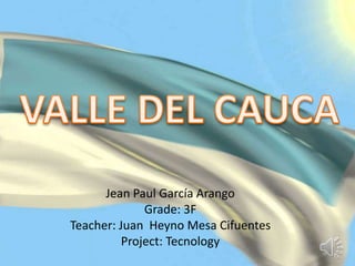 Jean Paul García Arango
Grade: 3F
Teacher: Juan Heyno Mesa Cifuentes
Project: Tecnology
 