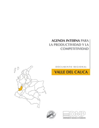 AGENDA INTERNA PARA
LA PRODUCTIVIDAD Y LA
      COMPETITIVIDAD




   Documento regional


  VALLE DEL CAUCA
 