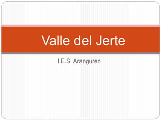 I.E.S. Aranguren
Valle del Jerte
 