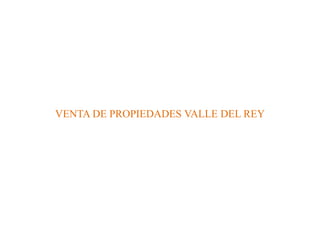VENTA DE PROPIEDADES VALLE DEL REY 