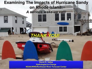 Examining The Impacts of Hurricane Sandy
           on Rhode Island:
                        A serious wake-up call!




 ...