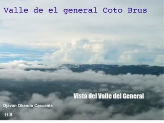 Valle de el general Coto Brus




Djavan Okendo Cascante

11-5
 
