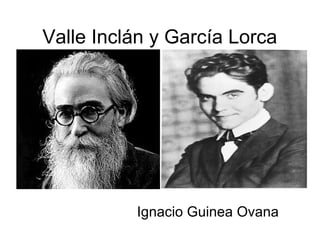 Valle Inclán y García Lorca
Ignacio Guinea Ovana
 