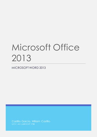Castillo García, William Castillo
UCV | AV. LARCO N° 1738
Microsoft Office
2013
MICROSOFT WORD 2013
 