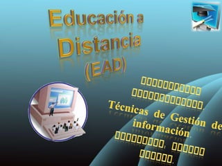Educación aDistancia(EAD) Universidad Metropolitana. Técnicas de Gestión de información. Profesora: Ivonne Harvey. 