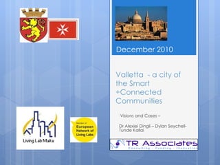 Valletta  - a city of the  Smart  +Connected  C ommunities ,[object Object],[object Object],December  2010 