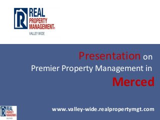 Presentation on
Premier Property Management in
                         Merced
     www.valley-wide.realpropertymgt.com
 