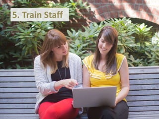 5. Train Staff
 